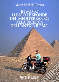In moto lungo le sponde del mediterraneo, alla ricerca dell'antica Roma libro