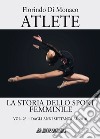 Atlete. La storia dello sport femminile. Vol. 2: Dagli anni Settanta al 2010 libro di Di Monaco Florindo