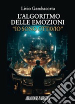 L'algoritmo delle emozioni. Io sono Ottavio libro