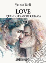 Love. Quando l'amore chiama libro