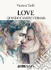 Love. Quando l'amore chiama libro