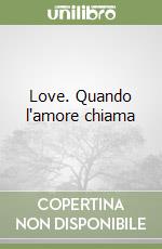 Love. Quando l'amore chiama libro