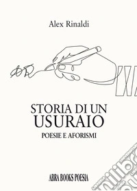 Storia di un usuraio. Poesie e aforismi libro