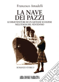 La nave dei pazzi. Le disavventure di un giovane scozzese nell'Italia del ventennio libro