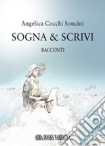 Sogna & scrivi. Racconti libro