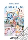 Mostra di luna. Poesia libro