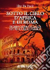 Sotto il cielo d'Africa e di Roma. Secondo capitolo della saga «Sotto il cielo d'Africa» libro di De Paola Elza