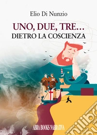 Uno, due, tre.... Dietro la coscienza libro