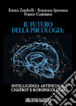 Il futuro della psicologia: intelligenza artificiale, chatbot e robopsicologia