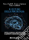 Il futuro della psicologia: intelligenza artificiale, chatbot e robopsicologia libro di Zambelli Emma Speranza Tommaso Cusimano Franco