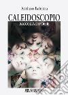 Caleidoscopio. Raccolta di poesie libro