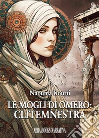 Le mogli di Omero: Clitemnestra libro