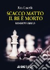 Scacco matto. Il re è morto libro