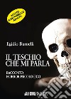 Il teschio che mi parla libro di Burnelli Egidio