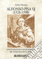 Alfonso Pisa SJ (1528-1598). Gesuita spagnolo controversista del XVI secolo, vita e opere