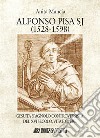 Alfonso Pisa SJ (1528-1598). Gesuita spagnolo controversista del XVI secolo, vita e opere libro