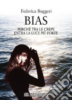 Bias. Perché tra le crepe entra la luce più forte libro