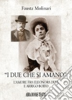 «I due che si amano». L'amore fra Eleonora Duse e Arrigo Boito