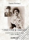 «I due che si amano». L'amore fra Eleonora Duse e Arrigo Boito libro