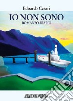 Io non sono. Romanzo-diario libro