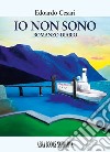 Io non sono. Romanzo-diario libro