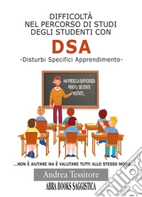Difficoltà nel percorso di studi degli studenti con DSA. Disturbi Specifici Apprendimento