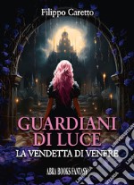 Guardiani di luce. La vendetta di Venere