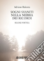 Sogni svaniti nella nebbia dei ricordi libro