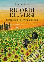 Ricordi di... versi. Espressioni in prosa e poesia libro