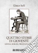 Quattro storie di gioventù. Gentile, borgese, prezzolini, papini