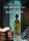 I sogni fantastici di Magdalen libro