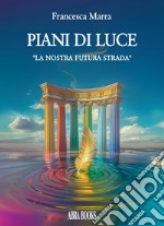 Piani di luce. «La nostra futura strada» libro