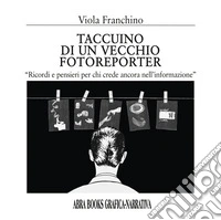 Taccuino di un vecchio fotoreporter. Grafica-narrativa libro