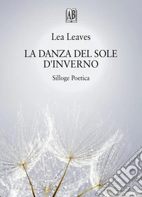 La danza del sole d'inverno. Silloge poetica libro