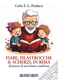 Fiabe, filastrocche & scherzi, in rima. Il piacere di una lettura condivisa libro