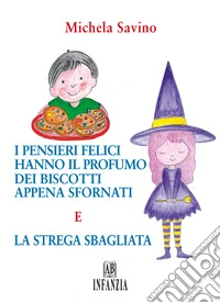 I pensieri felici hanno il profumo dei biscotti appena sfornati e la strega sbagliata libro