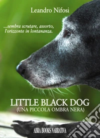 Little black dog. Una piccola ombra nera libro