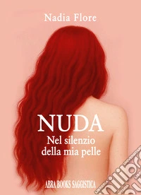 Nuda. Nel silenzio della mia pelle libro
