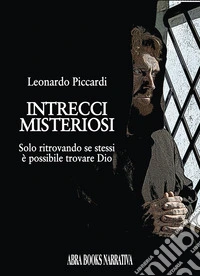 Intrecci misteriosi. Solo ritrovando se stessi è possibile trovare dio libro