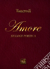 Amore. Silloge poetica libro