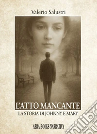 L'atto mancante. La storia di Johnny e Mary libro