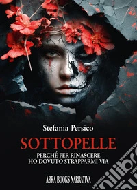 Sottopelle. Perché per rinascere ho dovuto strapparmi via libro