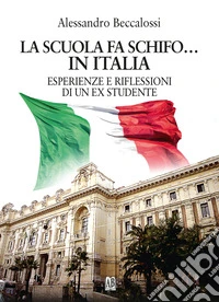 La scuola fa schifo... in Italia. Esperienze e riflessioni di un ex studente libro