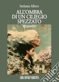 All'ombra di un ciliegio spezzato libro