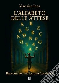 L'alfabeto delle attese. Racconti per una lettura condivisa libro