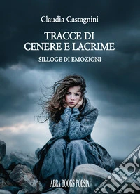 Tracce di cenere e lacrime. Silloge di emozioni libro