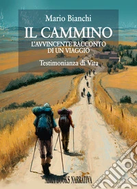 Il cammino. L'avvincente racconto di un viaggio libro