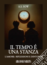 Il tempo è una stanza. L'amore: riflessioni e dintorni libro