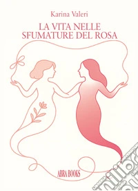 La vita nelle sfumature del rosa. La vida en los tonos del rosa libro