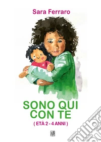 Sono qui con te. Età 2 - 4 anni. Ediz. a colori libro